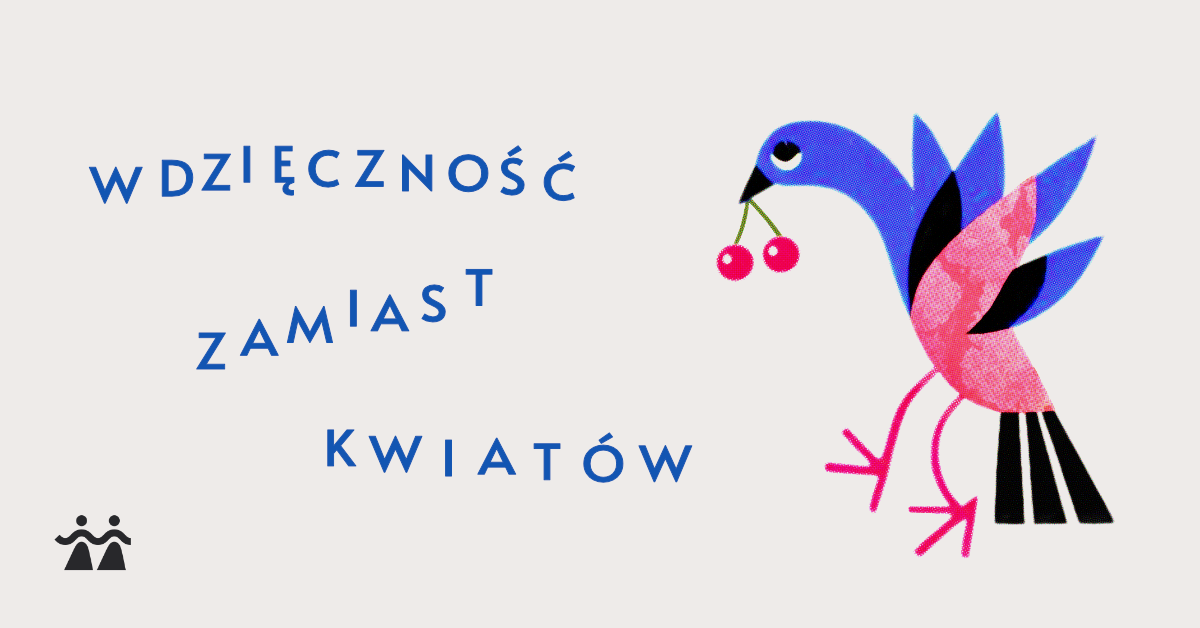 Ilustracja przedstawiająca kolorowego ptaka niosącego dwie czerwone wiśnie oraz napis „Wdzięczność zamiast kwiatów” niebieskim fontem
